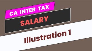 Illustration 1  Salary  CA Inter Taxation [upl. by Anerec]