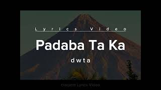 PADABA TA KA Lyrics Video  dwta [upl. by Krys782]