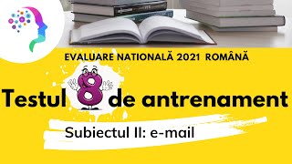 Testul 8 de antrenament  Subiectul II  email ⭐ Evaluare nationala 2021 romana [upl. by Trenton]