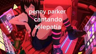 penny parker cantando telepatía🗿🍷 [upl. by Lseil572]