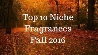 Top 10 Niche Fragrances  Colognes Fall 2016 [upl. by Denyse842]