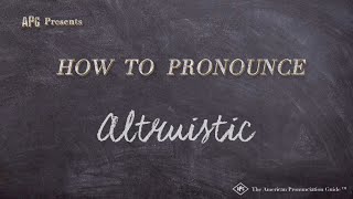 How to Pronounce Altruistic Real Life Examples [upl. by Naujid381]