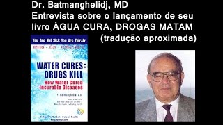 Dr Batmanghelidj MD  entrevista  ÁGUA CURA DROGAS MATAM  legendado [upl. by Hally]