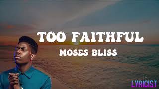 MOSES BLISS TOO FAITHFULlyrics [upl. by Conners119]