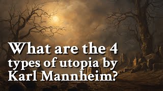 What are the 4 types of utopia by Karl Mannheim  Philosophy [upl. by Lenrad]