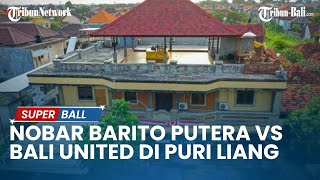 LIGA 1 20222023  Nobar Barito Putera vs Bali United di Puri Liang Tukad Balian Denpasar [upl. by Ajax]