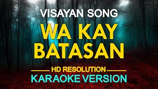 WA KAY BATASAN  Visayan Song KARAOKE Version [upl. by Yrokcaz]