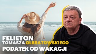 Podatek od wakacji  Felieton Tomasza Olbratowskiego [upl. by Keane]