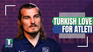 Çağlar Söyüncü EXPLAINS the love of the Turkish fans for Atletico Madrid [upl. by Shane]