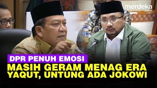 Emosi DPR Ingat Kemenag Zaman Yaqut Mau Diramaikan Tapi Takut Presiden Jokowi [upl. by Nylsirhc]