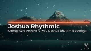 George Ezra Anyone for you Joshua Rhythmic bootleg [upl. by Sitoiyanap]