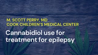 Cannabidiol Use for Treatment of Epilepsy What The Scientific Research Says • M Scott Perry MD [upl. by Larson985]