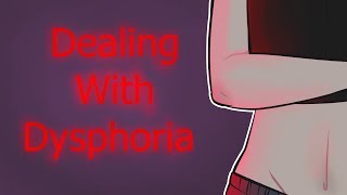 Dealing With Dysphoria [upl. by Nnewg]