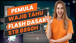 WAJIB TAHU FLASH DASAR STB B860H UNTUK PERTAMA KALINYA [upl. by Aalst468]