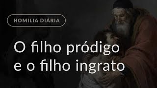 O filho pródigo e o filho ingrato Homilia Diária1115 Sábado da 2ª Semana da Quaresma [upl. by Alexio]