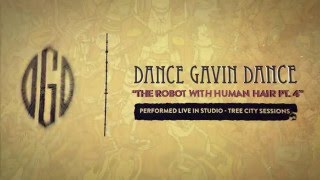 Dance Gavin Dance  The Robot With Human Hair Pt 4 Tree City Sessions [upl. by Artemahs423]