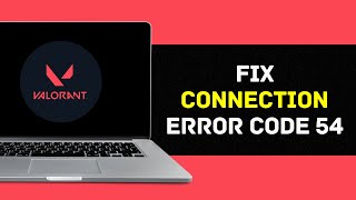 How To Fix Valorant Connection Error Code 54 Full guide [upl. by Aldis]