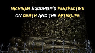 Nichiren Buddhisms Perspective on Death and the Afterlife [upl. by Eenhpad575]