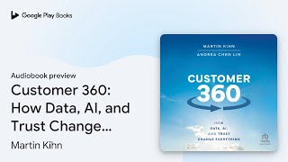 Customer 360 How Data AI and Trust Change… by Martin Kihn · Audiobook preview [upl. by Strawn268]