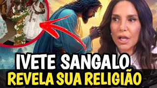 IVETE SANGALO REVELA SUA VERDADEIRA RELIGIÃO [upl. by Neelsaj]