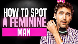 How to Spot a Feminine Man Masculine Woman vs Feminine Man relationshipadvice [upl. by Witkin310]