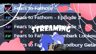 We Are fearing the FATHOMS tonight BOIS Part 2 3  Fears To fathom LIVESTREAM [upl. by Asset]