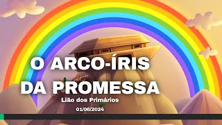 Lição dos Primários  O Arcoíris da Promessa  01062024 [upl. by Iana]