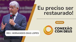 EU PRECISO SER RESTAURADO  Rev Hernandes Dias Lopes  Conexão com Deus Reprise  IPP [upl. by Paynter389]