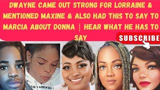 DWAYNE CAME OUT FOR LORRAINE amp MENTIONED MAXINE AND HAD TJIS TO SAY TO MARCIA ABOUT DONNA  WATCH [upl. by Caroline]