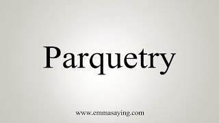 How To Say Parquetry [upl. by Lewis]