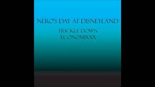 Neros Day At Disneyland  Track 8  Trickle Down Economixxx [upl. by Carmita]