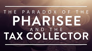 The PARADOX of the Pharisee and the Tax Collector  Founded in Truth Fellowship [upl. by Nonnahs]