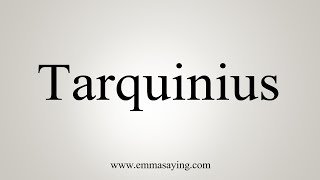 How To Say Tarquinius [upl. by Yecal]