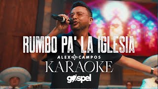 Alex Campos  Rumbo Pa La Iglesia Karaoke Musica Cristiana [upl. by Okime160]