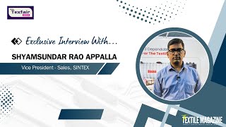 SINTEX  TEXFAIR  Exclusive Interview with Shyamsundar Rao Appala VP  Sales SINTEX [upl. by Niret20]