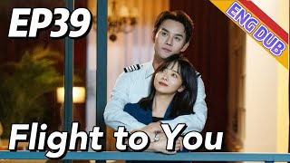 ENG DUB Flight to You EP39  Starring Wang Kai Tan Songyun  Urban Romantic [upl. by Paco]