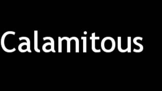 How to Pronounce Calamitous [upl. by Okeim]