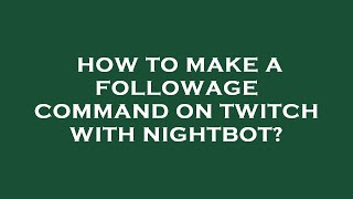 How to make a followage command on twitch with nightbot [upl. by Ianthe]