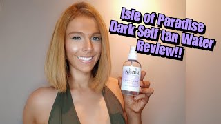 ISLE OF PARADISE DARK SELF TAN WATER REVIEW [upl. by Thain]