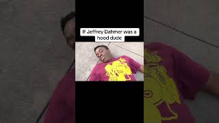 If Jeffrey Dahmer was a hood dude [upl. by Fleurette88]