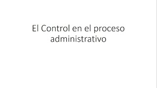 Tema 8 El Control en el proceso administrativo [upl. by Atiuqer21]