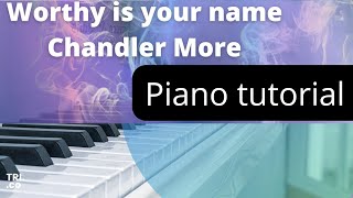 Chandler Moore  worthy is your name piano tutorial key C [upl. by Nnylak]