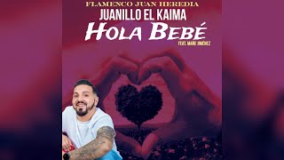 Juanillo El Kaima  Hola Bebé quotNuevo Singlequot FT Flamenco Juan Heredia [upl. by Garrity]