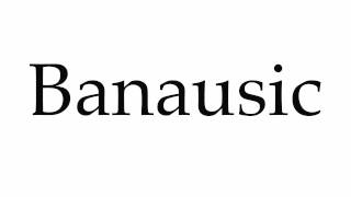 How to Pronounce Banausic [upl. by Leunamme]