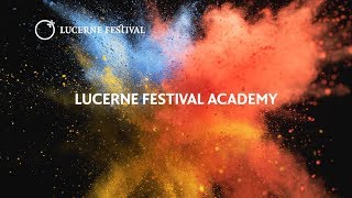 LUCERNE FESTIVAL ACADEMY 2018 [upl. by Gnay]