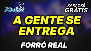 Karaokê A GENTE SE ENTREGA  Forró Real [upl. by Martelli]