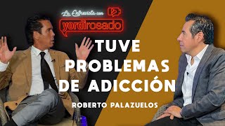 Tuve PROBLEMAS DE ADICCIÓN  Roberto Palazuelos  La entrevista con Yordi Rosado [upl. by Netty]