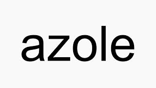 How to pronounce azole [upl. by Charie]