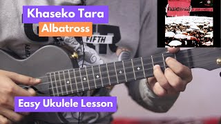 Khaseko Tara  Albatross  Ukulele Lesson [upl. by Richara]