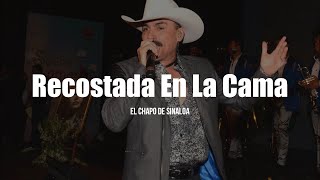 El Chapo De Sinaloa  Recostada En La Cama LETRA [upl. by Albers]